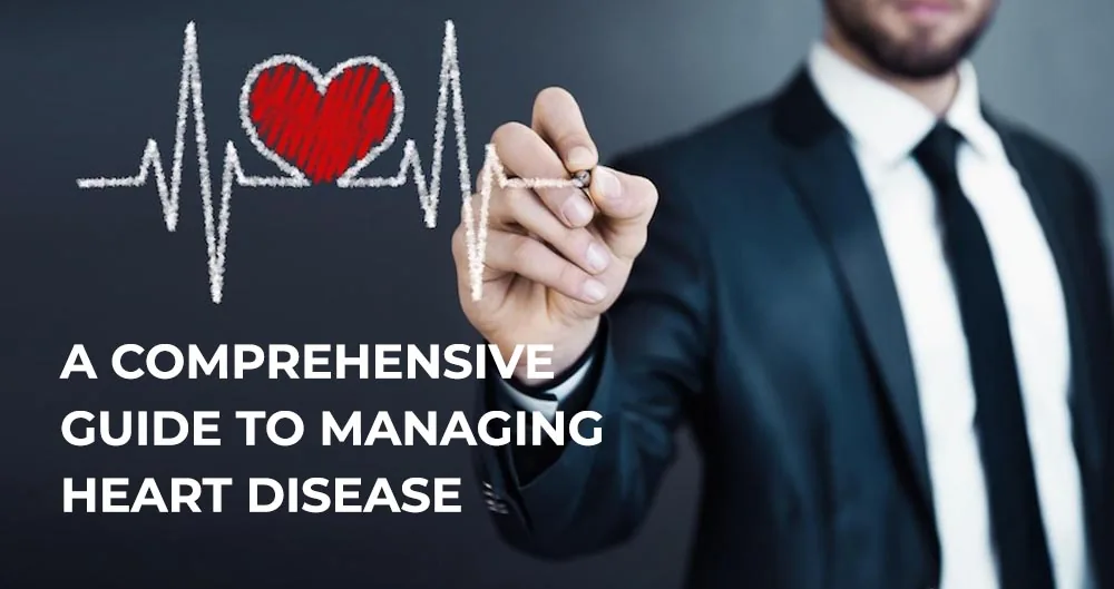 A comprehensive guide to managing heart disease